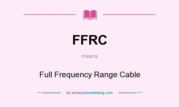 What does FFRC mean? It stands for Full Frequency Range Cable