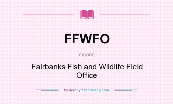 What does FFWFO mean? It stands for Fairbanks Fish and Wildlife Field Office