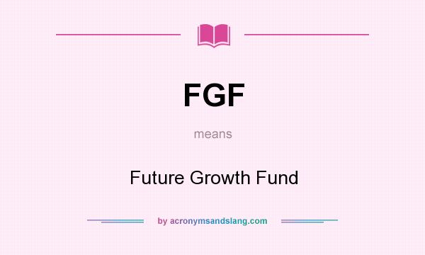 What does FGF mean? It stands for Future Growth Fund