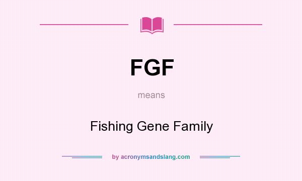 What does FGF mean? It stands for Fishing Gene Family