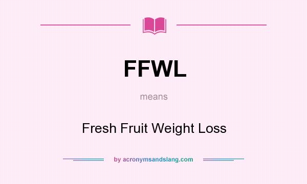 What does FFWL mean? It stands for Fresh Fruit Weight Loss