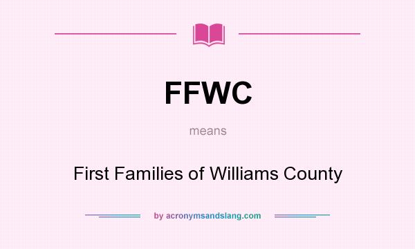 What does FFWC mean? It stands for First Families of Williams County