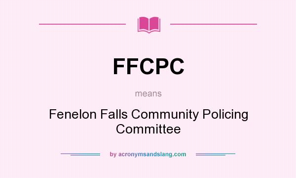 What does FFCPC mean? It stands for Fenelon Falls Community Policing Committee