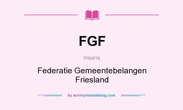 What does FGF mean? It stands for Federatie Gemeentebelangen Friesland