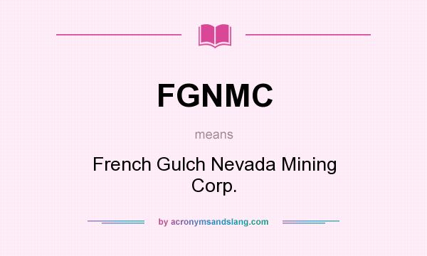 What does FGNMC mean? It stands for French Gulch Nevada Mining Corp.