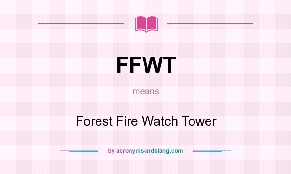What does FFWT mean? It stands for Forest Fire Watch Tower