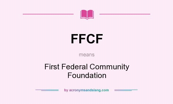 What does FFCF mean? It stands for First Federal Community Foundation