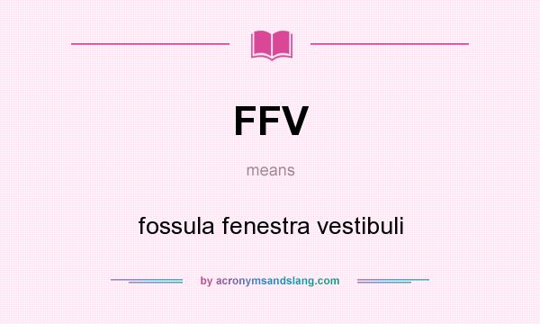 What does FFV mean? It stands for fossula fenestra vestibuli