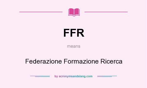 What does FFR mean? It stands for Federazione Formazione Ricerca