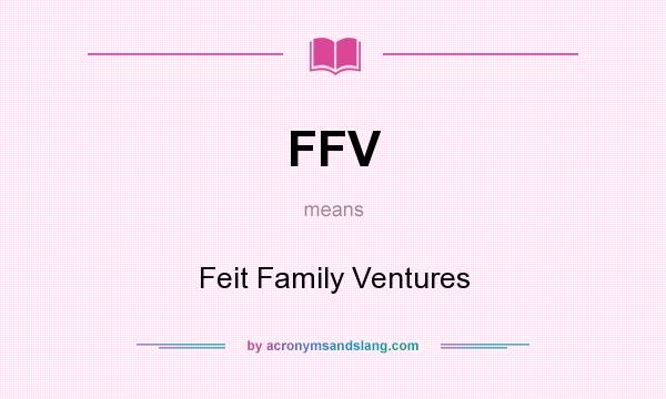 What does FFV mean? It stands for Feit Family Ventures