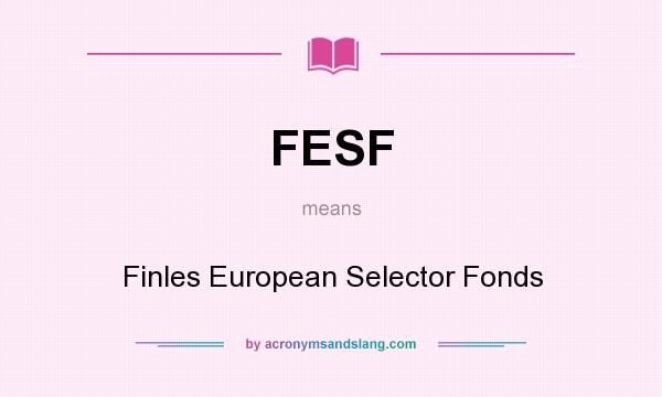 What does FESF mean? It stands for Finles European Selector Fonds
