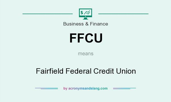 What does FFCU mean? It stands for Fairfield Federal Credit Union