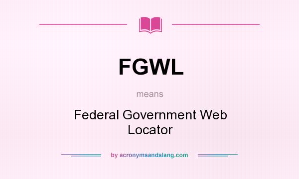What does FGWL mean? It stands for Federal Government Web Locator