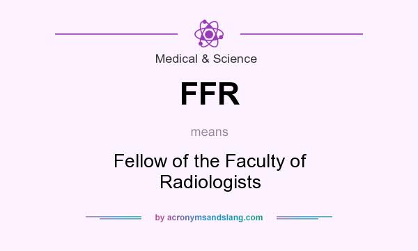What does FFR mean? It stands for Fellow of the Faculty of Radiologists