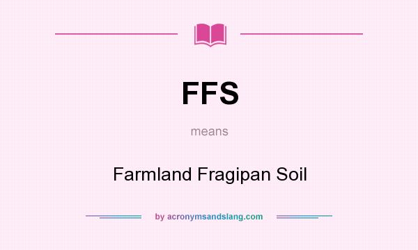What does FFS mean? It stands for Farmland Fragipan Soil