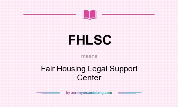 What does FHLSC mean? It stands for Fair Housing Legal Support Center