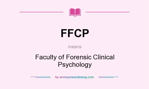 What does FFCP mean? It stands for Faculty of Forensic Clinical Psychology