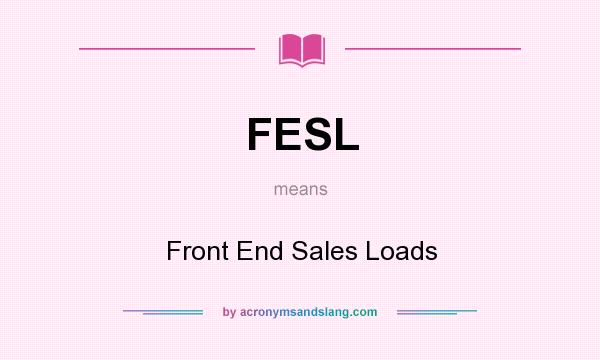 What does FESL mean? It stands for Front End Sales Loads