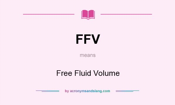 What does FFV mean? It stands for Free Fluid Volume
