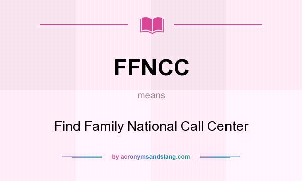 What does FFNCC mean? It stands for Find Family National Call Center