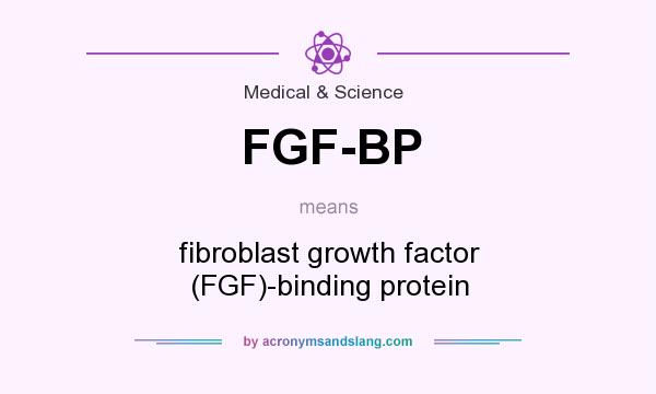 What does FGF-BP mean? It stands for fibroblast growth factor (FGF)-binding protein