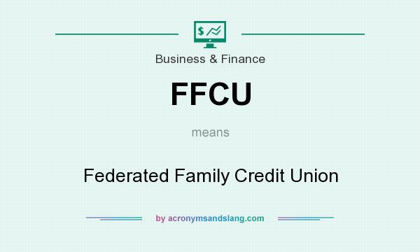 What does FFCU mean? It stands for Federated Family Credit Union