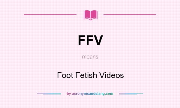 What does FFV mean? It stands for Foot Fetish Videos
