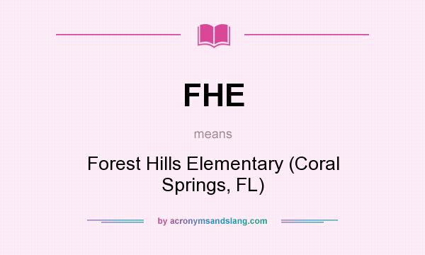 What does FHE mean? It stands for Forest Hills Elementary (Coral Springs, FL)