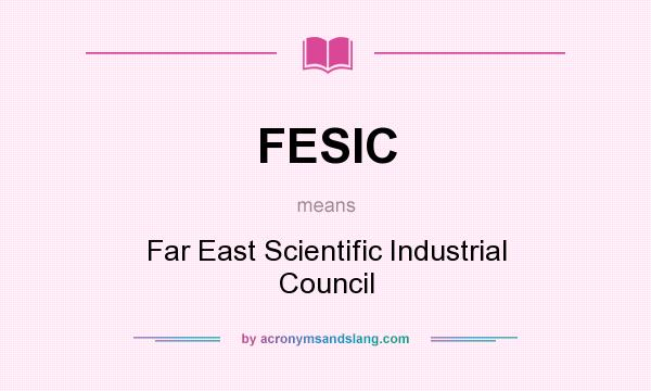 What does FESIC mean? It stands for Far East Scientific Industrial Council