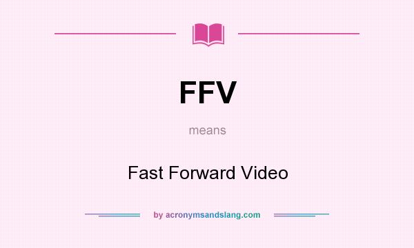 What does FFV mean? It stands for Fast Forward Video