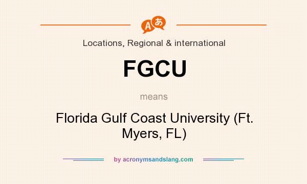 What does FGCU mean? It stands for Florida Gulf Coast University (Ft. Myers, FL)