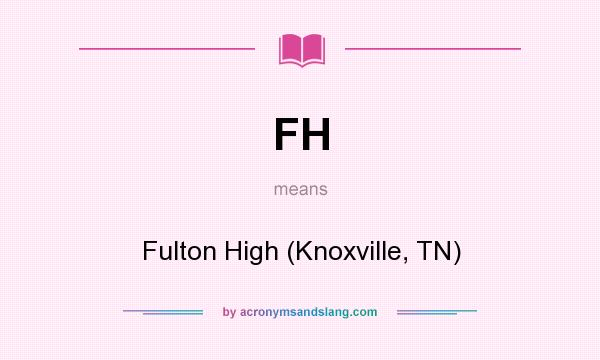 What does FH mean? It stands for Fulton High (Knoxville, TN)