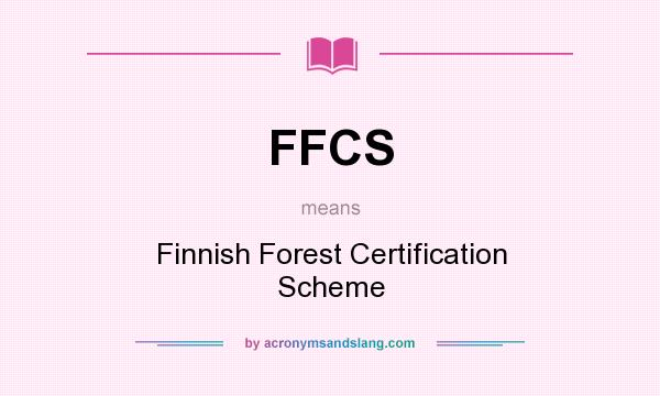 What does FFCS mean? It stands for Finnish Forest Certification Scheme