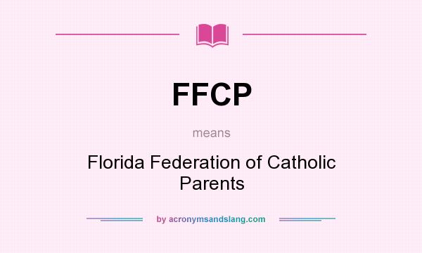 What does FFCP mean? It stands for Florida Federation of Catholic Parents
