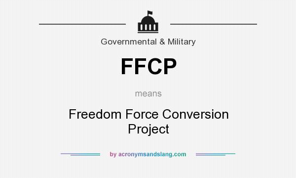 What does FFCP mean? It stands for Freedom Force Conversion Project