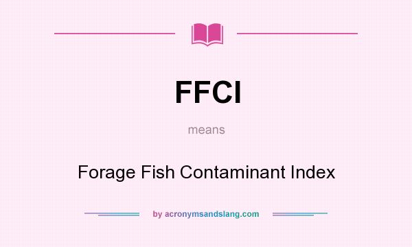 What does FFCI mean? It stands for Forage Fish Contaminant Index