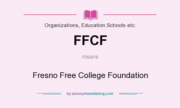 What does FFCF mean? It stands for Fresno Free College Foundation