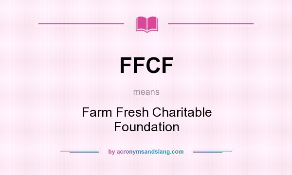 What does FFCF mean? It stands for Farm Fresh Charitable Foundation