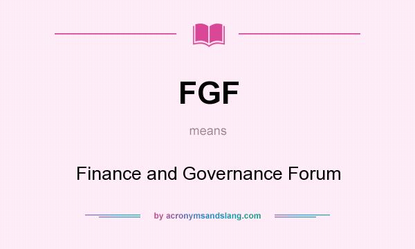 What does FGF mean? It stands for Finance and Governance Forum