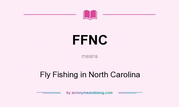 What does FFNC mean? It stands for Fly Fishing in North Carolina