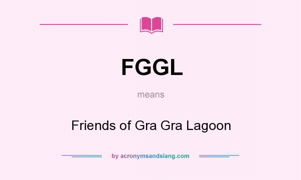 What does FGGL mean? It stands for Friends of Gra Gra Lagoon