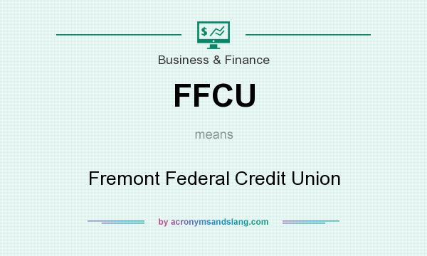 What does FFCU mean? It stands for Fremont Federal Credit Union