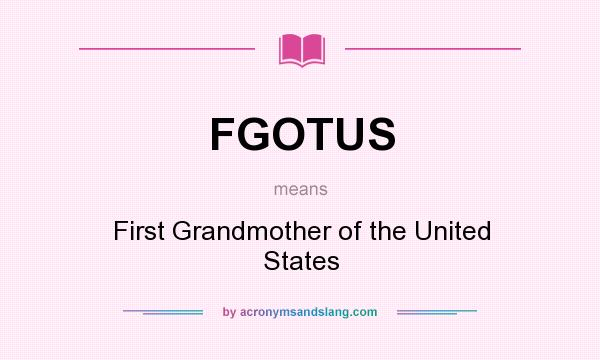 What does FGOTUS mean? It stands for First Grandmother of the United States