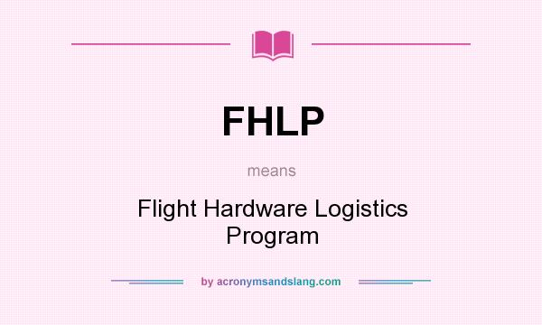 What does FHLP mean? It stands for Flight Hardware Logistics Program