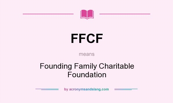 What does FFCF mean? It stands for Founding Family Charitable Foundation