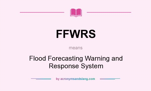 What does FFWRS mean? It stands for Flood Forecasting Warning and Response System