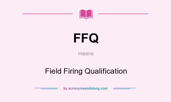 What does FFQ mean? It stands for Field Firing Qualification