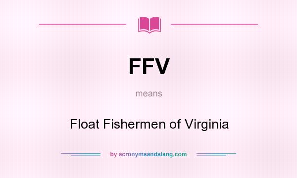 What does FFV mean? It stands for Float Fishermen of Virginia