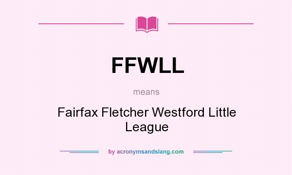 What does FFWLL mean? It stands for Fairfax Fletcher Westford Little League