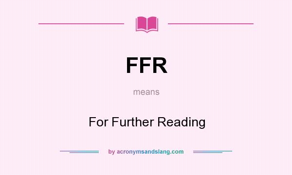 What does FFR mean? It stands for For Further Reading